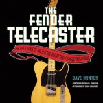 The Fender Telecaster: The Life and Times of the Electric Guitar That Changed the World